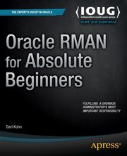 Oracle RMAN for Absolute Beginners, Kuhn Darl
