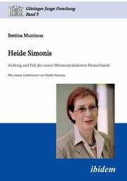 Heide Simonis. Aufstieg und Fall der ersten Ministerprsidentin Deutschlands, Munimus Bettina