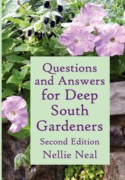 Questions and Answers for Deep South Gardeners, Second Edition, Neal Nellie