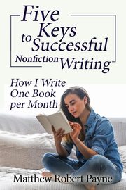 Five Keys to Successful Nonfiction Writing, Payne Matthew Robert