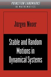 Stable and Random Motions in Dynamical Systems, Moser Jurgen