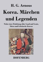Korea. Mrchen und Legenden, Arnous H. G.