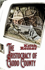 The Aristocracy of Caddo County, Remer Keith