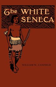 The White Seneca, Canfield William W.