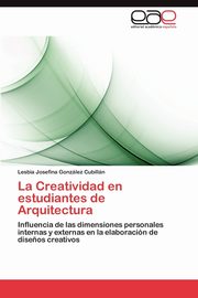 La Creatividad En Estudiantes de Arquitectura, Gonz Lez Cubill N. Lesbia Josefina