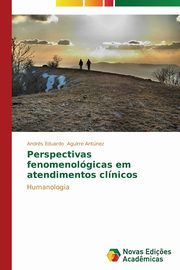 Perspectivas fenomenolgicas em atendimentos clnicos, Aguirre Antnez Andrs Eduardo