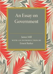 An Essay on Government, Mill James