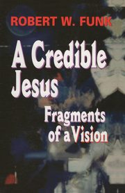 A Credible Jesus, Funk Robert W.