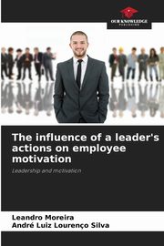 The influence of a leader's actions on employee motivation, Moreira Leandro