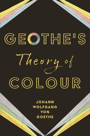 Goethe's Theory of Colour, Goethe Johann Wolfgang von