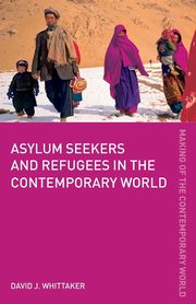 Asylum Seekers and Refugees in the Contemporary World, Whittaker David J.