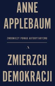 Zmierzch demokracji, Applebaum Anne