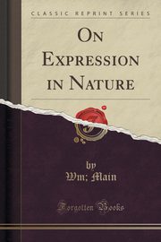 ksiazka tytu: On Expression in Nature (Classic Reprint) autor: Main Wm;