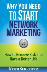 Why You Need to Start Network Marketing, Schreiter Keith