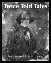 Twice Told Tales, Hawthorne Nathaniel