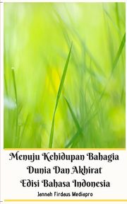 Menuju Kehidupan Bahagia Dunia Dan Akhirat Edisi Bahasa Indonesia, Mediapro Jannah Firdaus