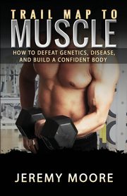 Trail Map to Muscle, Moore Jeremy