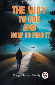 ksiazka tytu: The Way To God And How To Find It autor: Lyman Moody Dwight