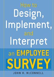How to Design, Implement, and Interpret and Employee Survey, McConnell John