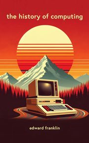 The History of Computing, Franklin Edward