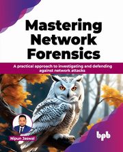 Mastering Network Forensics, Jaswal Nipun