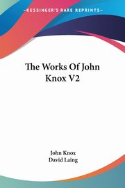 The Works Of John Knox V2, Knox John