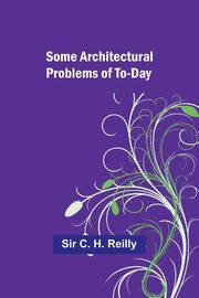 Some architectural problems of to-day, Reilly Sir C.