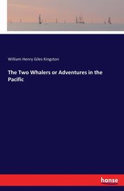 The Two Whalers or Adventures in the Pacific, Kingston William Henry Giles