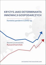 Kryzys jako determinanta innowacji gospodarczych. Kontekst pandemii COVID-19, 