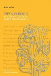 Pie o Bogu Poetycka teologia Bolesawa Lemiana, Milan Rafa