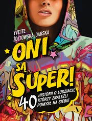 Oni s super! 40 historii o ludziach, ktrzy znaleli pomys na siebie, towska-Darska Yvette