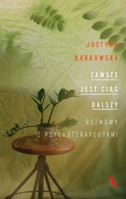 Zawsze jest cig dalszy. Rozmowy z psychoterapeutami, Dbrowska Justyna