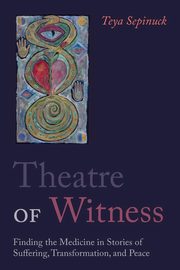 ksiazka tytu: Theatre of Witness autor: Sepinuck Teya