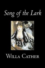 Song of the Lark by Willa Cather, Fiction, Short Stories, Literary, Classics, Cather Willa