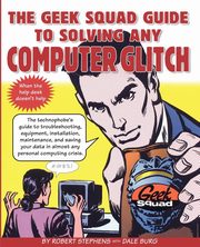 The Geek Squad Guide to Solving Any Computer Glitch, Stephens Robert
