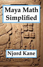 Maya Math Simplified, Kane Njord