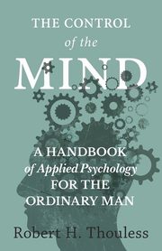 The Control of the Mind - A Handbook of Applied Psychology for the Ordinary man, Thouless Robert H.