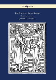 The Story of Blue-Beard - Illustrated by Joseph E. Southall, Perrault Charles