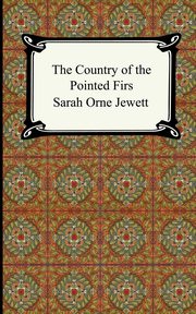 The Country of the Pointed Firs, Jewett Sarah Orne