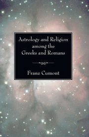 Astrology and Religion among the Greeks and Romans, Cumont Franz