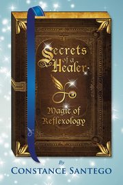 Secrets of  Healer - Magic of Reflexology, Santego Dr. Constance