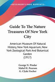 Guide To The Nature Treasures Of New York City, Pindar George N.