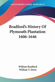 Bradford's History Of Plymouth Plantation 1606-1646, Bradford William