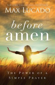 Before Amen, Lucado Max