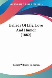 Ballads Of Life, Love And Humor (1882), Buchanan Robert Williams