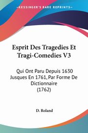 Esprit Des Tragedies Et Tragi-Comedies V3, Roland D.