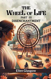 The Wheel Of Life  Part III Disenchantment, Glasgow Ellen