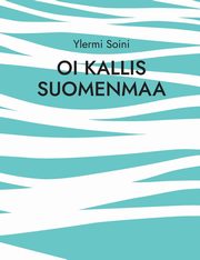Oi kallis Suomenmaa, Soini Ylermi