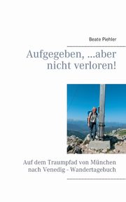 Aufgegeben, ...aber nicht verloren!, Piehler Beate