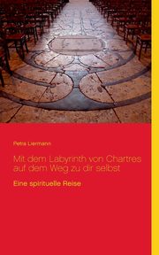 Mit dem Labyrinth von Chartres auf dem Weg zu dir selbst, Liermann Petra